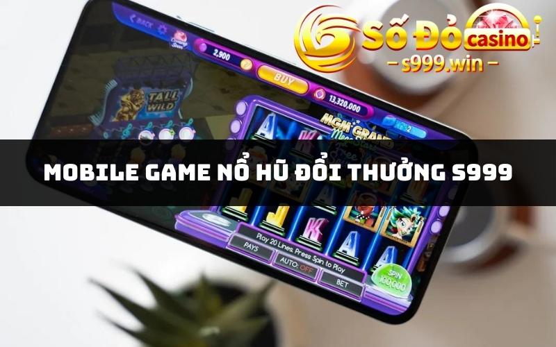 Mobile game nổ hũ đổi thưởng S999